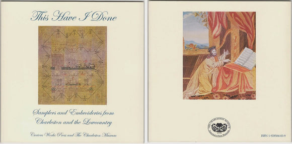 This Have I Done: Samplers and Embroideries from Charleston and the Low Country