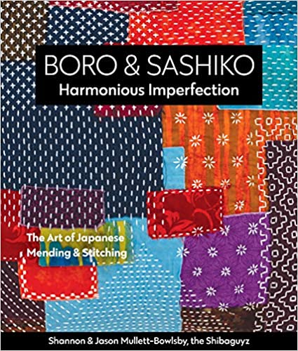 Boro & Sashiko, Harmonious Imperfection: The Art of Japanese Mending & Stitching