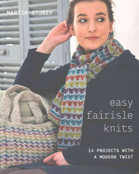 Easy Fairisle Knits: 14 Projects with a Modern Twist