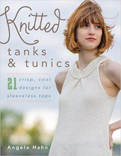 Knitted Tanks & Tunics: 21 Crisp, Cool Designs for Sleeveless Tops -  Needlepoint Joint