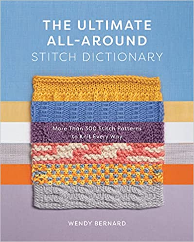 The Ultimate All-Around Stitch Dictionary: More than 300 Stitch Patterns to Knit Every Way